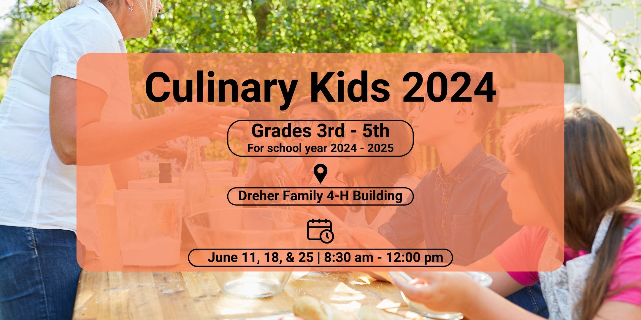 Dreher Family 4-H Building June 11, 18, & 25 | 8:30 am - 12:00 pm Culinary Kids 2024 Grades 3rd - 5th For school year 2024 - 2025