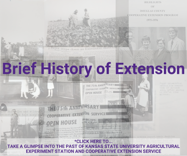 *Click here to...
Take a glimpse into the past of Kansas State University Agricultural Experiment Station and Cooperative Extension Service!